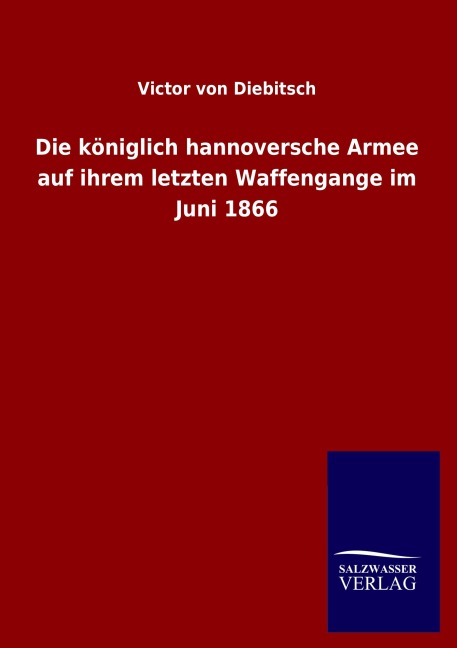 Die königlich hannoversche Armee auf ihrem letzten Waffengange im Juni 1866 - Victor von Diebitsch
