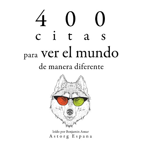 400 citas para ver el mundo de manera diferente - Mother Teresa of Calcutta, Leonardo Da Vinci, Dalai Lama, Bruce Lee