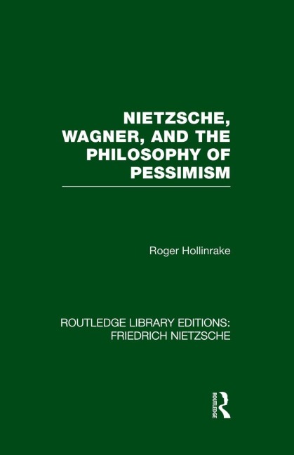 Nietzsche, Wagner and the Philosophy of Pessimism - Roger Hollinrake