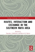 Cover-Bild zum Titel 'Routes, Interaction and Exchange in the Southern Maya Area' von ''