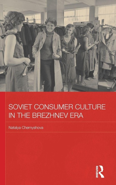 Soviet Consumer Culture in the Brezhnev Era - Natalya Chernyshova