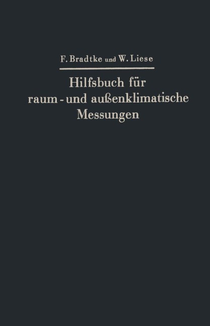 Hilfsbuch für raum- und außenklimatische Messungen - Franz Bradtke, Walther Liese