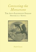 Cover-Bild zum Titel 'Contesting the Monument: The Anti-illusionist Italian Historical Novel: No. 10' von 'Ruth Glynn'
