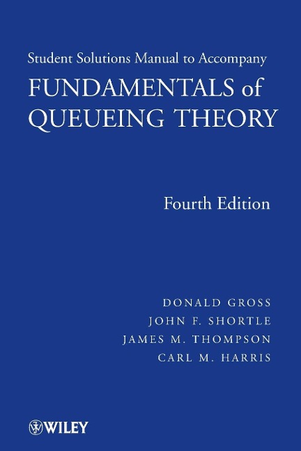 Fundamentals of Queueing Theory, Solutions Manual - Donald Gross, John F Shortle, James M Thompson, Carl M Harris