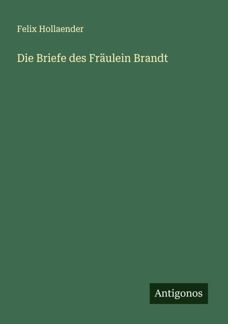 Die Briefe des Fräulein Brandt - Felix Hollaender