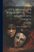 Cover-Bild zum Titel 'Der Aufbau Der Handlung in Den Klassischen Dramen: Hilfsbuch Zur Dramatischen Lektüre' von 'Rudolf Franz'