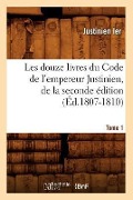 Cover-Bild zum Titel 'Les Douze Livres Du Code de l'Empereur Justinien, de la Seconde Édition. Tome 1 (Éd.1807-1810)' von 'Justinian'