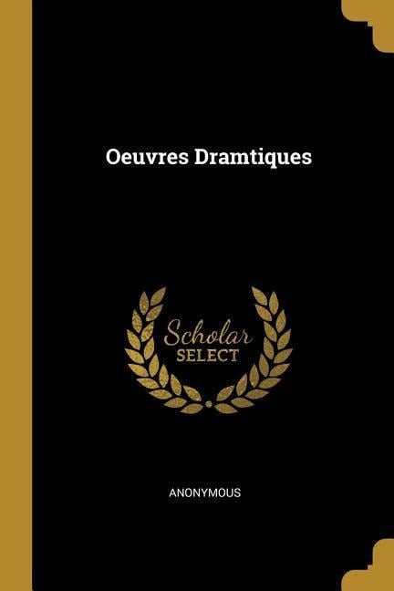 Oeuvres Dramtiques - Anonymous