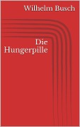Cover-Bild zum Titel 'Die Hungerpille' von 'Wilhelm Busch'