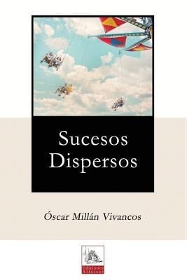 Sucesos Dispersos - Oscar Millan Vivancos