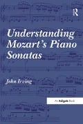 Cover-Bild zum Titel 'Understanding Mozart's Piano Sonatas' von 'John Irving'