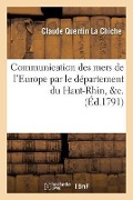 Communication Des Mers de l'Europe Par Le Département Du Haut-Rhin, &C. - Claude Quentin La Chiche