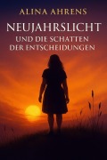 Cover-Bild zum Titel 'Neujahrslicht Und Die Schatten Der Entscheidungen' von 'Alina Ahrens'