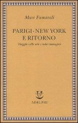 Parigi-New York e ritorno. Viaggio nelle arti e nelle immagini - Marc Fumaroli