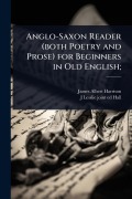 Cover-Bild zum Titel 'Anglo-Saxon Reader (both Poetry and Prose) for Beginners in Old English;' von 'James Albert Harrison, J Lesslie Joint Ed Hall'