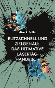 Blitzschnell und zielgenau: Das ultimative Lasertag-Handbuch - Mike K. Miller
