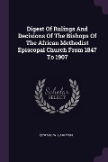 Cover-Bild zum Titel 'Digest Of Rulings And Decisions Of The Bishops Of The African Methodist Episcopal Church From 1847 To 1907' von 'Edward W Lampton'