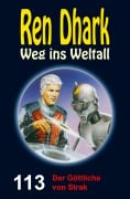 Ren Dhark Weg ins Weltall 113: Der Göttliche von Strak - Jan Gardemann, Gary G. Aldrin, Gabriel Wiemert