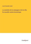 Cover-Bild zum Titel 'La cuisinière de la campagne et de la ville; Ou nouvelle cuisine économique' von 'Louis-Eustache Audot'