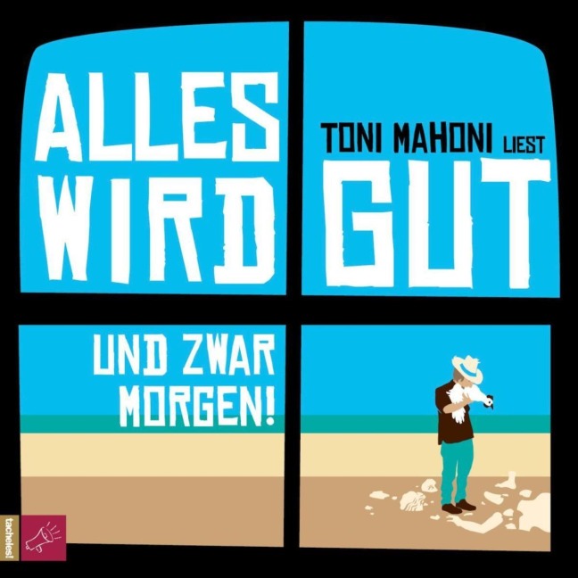 Alles wird gut, und zwar morgen! - Toni Mahoni