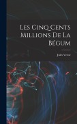 Cover-Bild zum Titel 'Les Cinq Cents Millions De La Bégum' von 'Jules Verne'