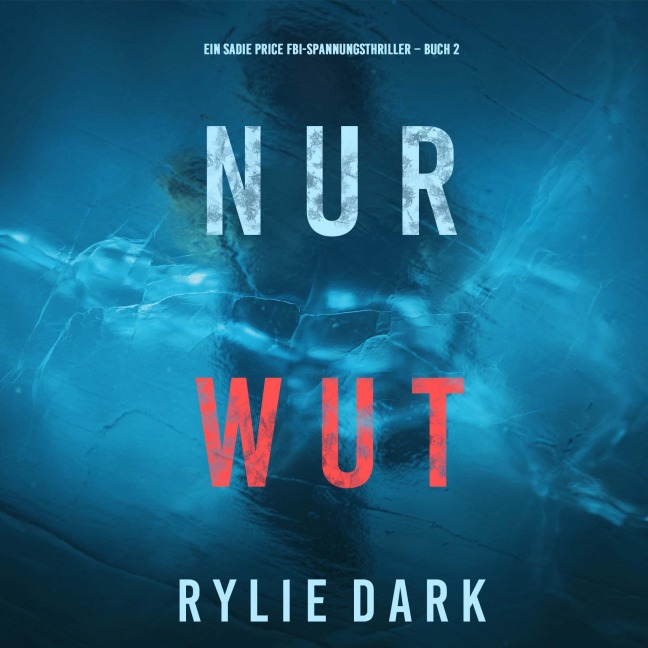 Nur Wut (Ein Sadie Price FBI-Spannungsthriller ¿ Buch 2) - Rylie Dark