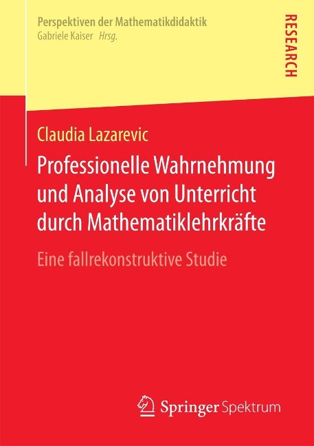 Professionelle Wahrnehmung und Analyse von Unterricht durch Mathematiklehrkräfte - Claudia Lazarevic