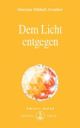 Cover-Bild zum Titel 'Dem Licht entgegen' von 'Omraam Mikhaël Aïvanhov'