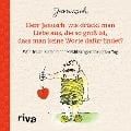 Herr Janosch, wie drückt man Liebe aus, die so groß ist, dass man keine Worte dafür findet? - Janosch