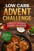 Cover-Bild zum Titel 'Low Carb Advent Challenge: Experience 24 Days Full of Delicious Low-Carb Dishes - Prepare for Christmas in a Healthy and Nutritious Way With This Cookbook Advent Calendar' von 'Boris G. Bennett'