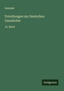 Forschungen zur Deutschen Geschichte - Anonym
