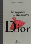 Cover-Bild zum Titel 'La ragazza indossava Dior' von 'Annie Goetzinger'