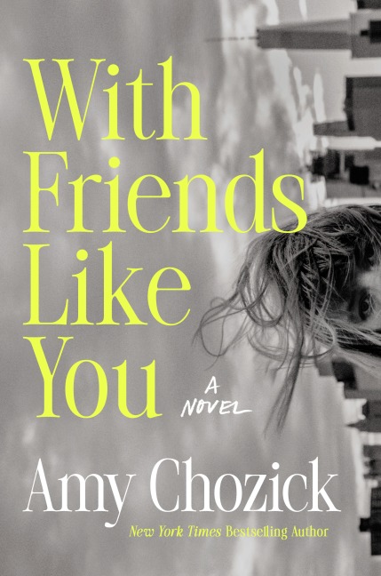 With Friends Like You - Amy Chozick