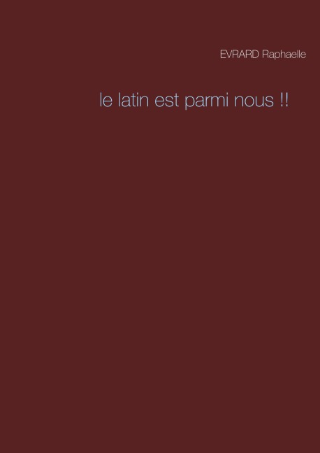 Le latin est parmi nous !! - Raphaelle Evrard