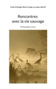 Cover-Bild zum Titel 'Rencontres avec la vie sauvage' von 'Festival Sologne Nature Image, Ouvrage Collectif'