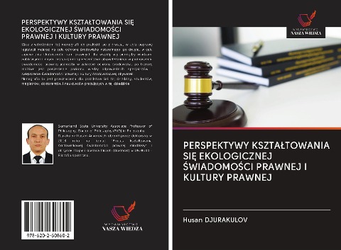 PERSPEKTYWY KSZTA¿TOWANIA SI¿ EKOLOGICZNEJ ¿WIADOMO¿CI PRAWNEJ I KULTURY PRAWNEJ - Husan Djurakulov