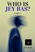Cover-Bild zum Titel 'Who Is Jey Bas? Part I' von 'Jey Bas'