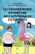 Cover-Bild zum Titel 'Le straordinarie avventure dell'ammiraglio Ciccamolle' von 'Chiara Baldini'