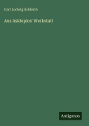 Cover-Bild zum Titel 'Aus Asklepios' Werkstatt' von 'Carl Ludwig Schleich'