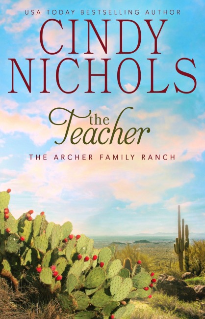 The Teacher (The Archer Family Ranch, #4) - Cindy Caldwell, Cindy Nichols