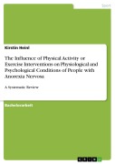 Cover-Bild zum Titel 'The Influence of Physical Activity or Exercise Interventions on Physiological and Psychological Conditions of People with Anorexia Nervosa' von 'Kirstin Heinl'