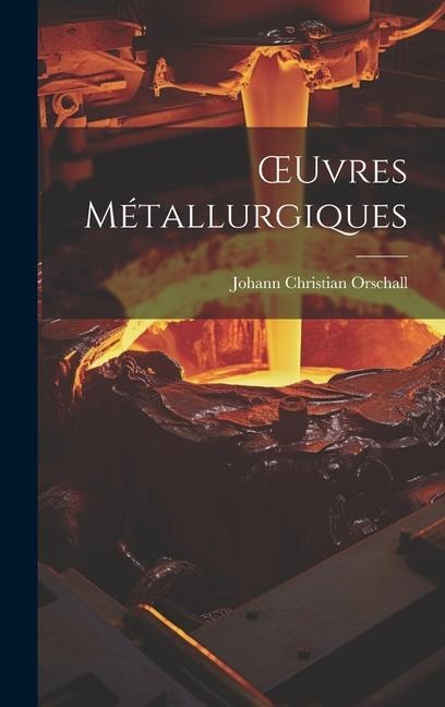 OEuvres Métallurgiques - Johann Christian Orschall