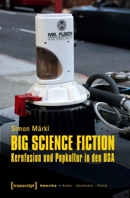 Big Science Fiction - Kernfusion und Popkultur in den USA - Simon Märkl