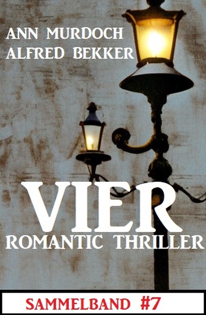 Vier Romantic Thriller Sammelband #7 - Alfred Bekker, Ann Murdoch