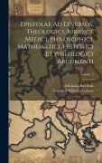 Cover-Bild zum Titel 'Epistolae Ad Diversos, Theologici, Iuridici, Medici, Philosophici, Mathematici, Historici Et Philologici Argumenti; Volume 2' von 'Gottfried Wilhelm Leibniz, Christian Kortholt'
