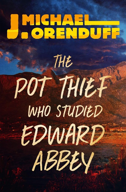 The Pot Thief Who Studied Edward Abbey - J. Michael Orenduff