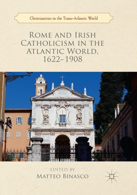 Rome and Irish Catholicism in the Atlantic World, 1622-1908 - 
