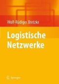 Cover-Bild zum Titel 'Logistische Netzwerke' von 'Wolf-Rüdiger Bretzke'