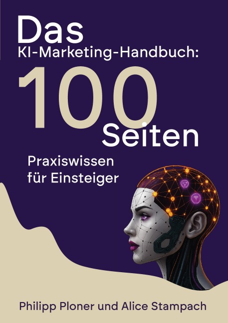 Das KI-Marketing-Handbuch - Philipp Ploner, Alice Stampach