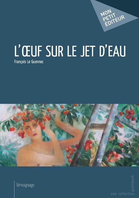 L'OEuf sur le jet d'eau - François Le Guennec
